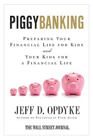 Piggybanking: Preparing Your Financial Life for Kids and Your Kids for a Financial Life PIGGYBANKING [ Jeff D. Opdyke ]
