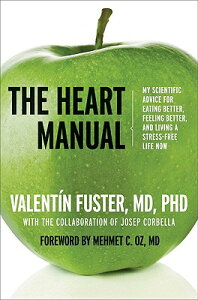 The Heart Manual: My Scientific Advice for Eating Better, Feeling Better, and Living a Stress-Free L HEART MANUAL [ Valentin Fuster ]