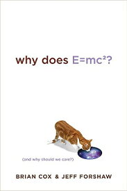 Why Does E=mc2?: And Why Should We Care? WHY DOES E=MC2 [ Brian Cox ]
