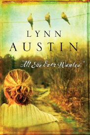 All She Ever Wanted ALL SHE EVER WANTED [ Lynn Austin ]