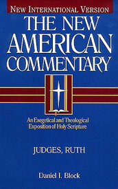 Judges, Ruth: An Exegetical and Theological Exposition of Holy Scripture Volume 6 JUDGES RUTH （New American Commentary） [ Daniel I. Block ]