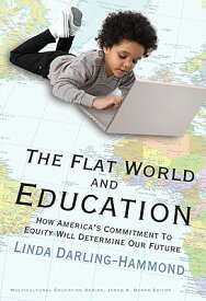 The Flat World and Education: How America's Commitment to Equity Will Determine Our Future FLAT WORLD & EDUCATION （Multicultural Education） [ Linda Darling-Hammond ]