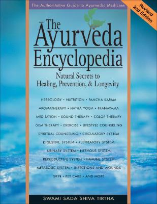 The Ayurveda Encyclopedia: Natural Secrets to Healing, Prevention, & Longevity AYURVEDA ENCY REV/E 2/E [ Swami Sadashiva Tirtha ]