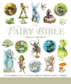 The Fairy Bible: The Definitive Guide to the World of Fairies Volume 13 FAIRY BIBLE （Mind Body Spirit Bibles） [ Teresa Moorey ]