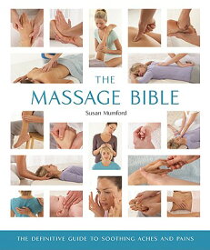 The Massage Bible: The Definitive Guide to Soothing Aches and Pains Volume 20 MASSAGE BIBLE （Mind Body Spirit Bibles） [ Susan Mumford ]
