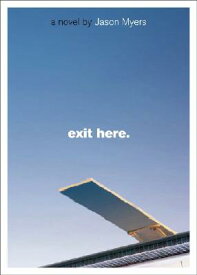 Exit Here. EXIT HERE [ Jason Myers ]