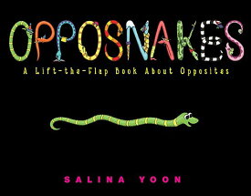 Opposnakes: A Lift-The-Flap Book about Opposites OPPOSNAKES-LIFT FLAP [ Salina Yoon ]