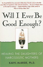 Will I Ever Be Good Enough?: Healing the Daughters of Narcissistic Mothers WILL I EVER BE GOOD ENOUGH [ Karyl McBride ]