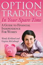 Option Trading in Your Spare Time: A Guide to Financial Independence for Women OPTION TRADING IN YOUR SPARE T [ Wendy Kirkland ]