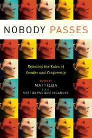 Nobody Passes: Rejecting the Rules of Gender and Conformity NOBODY PASSES [ Matthew Bernstein Sycamore ]