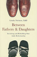 Between Fathers and Daughters: Enriching and Rebuilding Your Adult Relationship