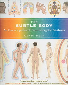 The Subtle Body: An Encyclopedia of Your Energetic Anatomy SUBTLE BODY [ Cyndi Dale ]