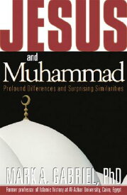 Jesus and Muhammad: Profound Differences and Surprising Similarities JESUS & MUHAMMAD [ Mark A. Gabriel ]