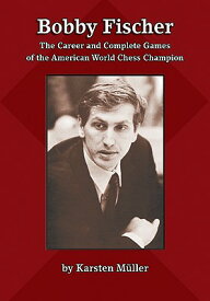 Bobby Fischer: The Career and Complete Games of the American World Chess Champion BOBBY FISCHER [ Karsten Mueller ]