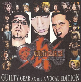 GUILTY GEAR XX in L.A VOCAL EDITION [ (ゲーム・ミュージック) ]