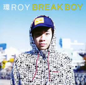 BREAK BOY [ 環ROY ]