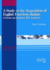 A Study on the Acquisition of English Function‐chains A Focus on Japanese EFL Learners／YokoFujiwara【1000円以上送料無料】