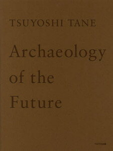TSUYOSHI TANE Archaeology of the Future ̋L cziW^cy1000~ȏ㑗z