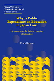 Why Is Public Expenditure on Education in Japan Low? Re‐examining the Public Function of Education／WataruNakazawa【1000円以上送料無料】