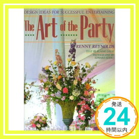 【中古】The Art of the Party: Design Ideas for Successful Entertaining Reynolds, Renny; Louie, Elaine「1000円ポッキリ」「送料無