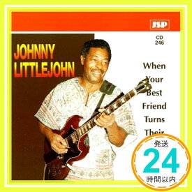【中古】When Your Best Friends Turn Their Back on You [CD] Johnny Littlejohn「1000円ポッキリ」「送料無料」「買い回り」