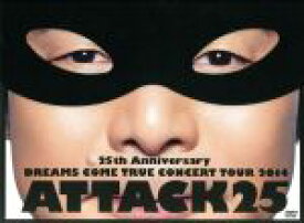 【中古】 25th　Anniversary　DREAMS　COME　TRUE　CONCERT　TOUR　2014　−　ATTACK25　−（初回限定版）／DREAMS　COME　TRUE
