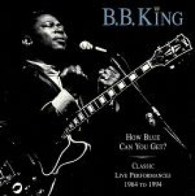 【中古】 【輸入盤】How　Blue　Can　You　Get？　：　Classic　Live　Performances，　1964－1994／B．B．キング