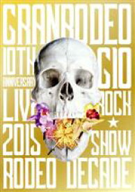 【中古】 GRANRODEO　10th　ANNIVERSARY　LIVE　2015　G10　ROCK☆SHOW－RODEO　DECADE－DVD／GRANRODEO