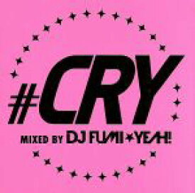 【中古】 ＃CRY　－mixed　by　DJ　FUMI★YEAH！－／DJ　FUMI★YEAH！（MIX）
