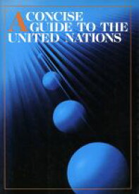 【中古】 A　CONCISE　GUIDE　TO　THE　UNITED　NATIONS 新・国連への招待／日本国際連合協会(著者)