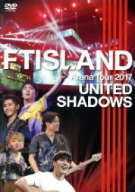 【中古】 Arena　Tour　2017　−UNITED　SHADOWS　−／FTISLAND