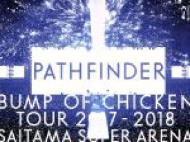 【中古】 BUMP　OF　CHICKEN　TOUR　2017－2018　PATHFINDER　SAITAMA　SUPER　ARENA（通常版）（Blu－ray　Disc）／BUMP　OF　CHICKEN