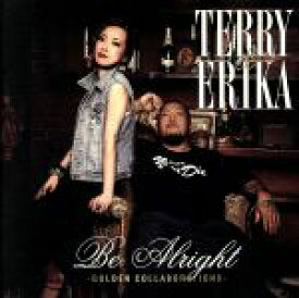 【中古】 Be　Alright－GOLDEN　COLLABORATIONS－／TERRY　＆　ERIKA