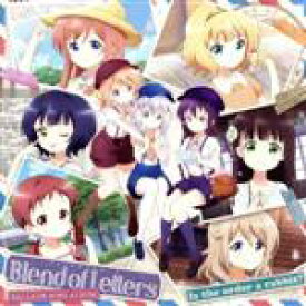 【中古】 ご注文はうさぎですか？　バラードソングアルバム　Blend　of　Letters／（アニメーション）,チノ（CV．水瀬いのり）,ココア（CV．佐倉綾音）,千夜（CV．佐藤聡美）,シャロ（CV．内田真礼）,マヤ（CV．徳井青空）,メグ（