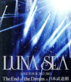 【中古】 LUNA　SEA　LIVE　TOUR　2012－2013　The　End　of　the　Dream　at　日本武道館（Blu－ray　Disc）／LUNA　SEA