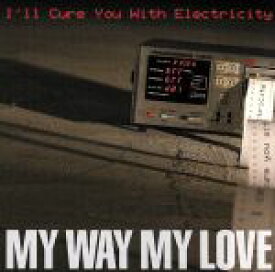 【中古】 I’ll　Cure　You　With　Electricity／my　way　my　love