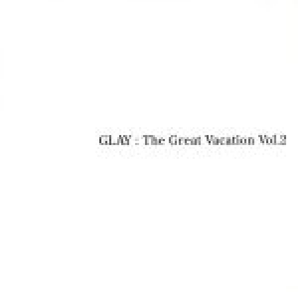 【中古】 ＴＨＥ　ＧＲＥＡＴ　ＶＡＣＡＴＩＯＮ　ＶＯＬ．２～ＳＵＰＥＲ　ＢＥＳＴ　ＯＦ　ＧＬＡＹ～（完全期間限定　１５ｔｈ　ＡＮＮＩＶＥＲＳＡＲＹ　ＰＲＩＣＥ）／ＧＬＡＹ