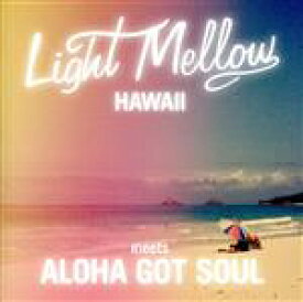 【中古】 LIGHT　MELLOW　HAWAII　－MEETS　ALOHA　GOT　SOUL－／（オムニバス）