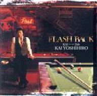 【中古】 FLASH　BACK　〜KAI　THE　BEST　35th〜（2CD）／甲斐よしひろ