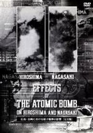 【中古】 THE　EFFECTS　OF　THE　ATOMIC　BOMB　ON　HIROSHIMA　AND　NAGASAKI　広島・長崎における原子爆弾の影響［完全版］／ドキュメント・バラエティ,（ドキュメンタリー）