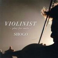 【中古】 VIOLINIST　−play　for　smile−／SHOWGO（Vn）