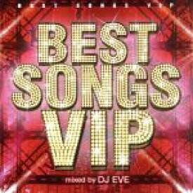 【中古】 BEST　SONGS　VIP　Mixed　by　DJ　EVE／DJ　Eve（MIX）
