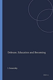 Deleuze， Education and Becoming (Educational Futures: Rethinking Theory and Practice) [ペーパーバック] Semetsky， Inna; Gough， Noel