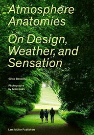 Atmosphere Anatomies: On Design， Weather， and Sensation [ペーパーバック] Benedito， Silvia; Baan， Iwan