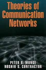 Theories of Communication Networks [ペーパーバック] Monge， Peter R.; Contractor， Noshir