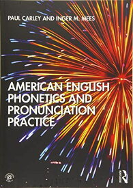 American English Phonetics and Pronunciation Practice [ペーパーバック] Carley， Paul