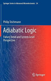 Adiabatic Logic: Future Trend and System Level Perspective (Springer Series in Advanced Microelectronics， 34) [ハードカバー] Teic