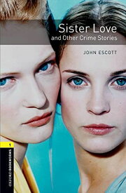 Sister Love and Other Crime Stories: Stage 1 (Oxford Bookworms Library: Crime & Mystery) John Escott