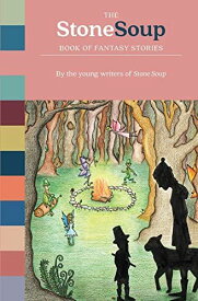 The Stone Soup Book of Fantasy Stories: By the Young Writers of Stone Soup [ペーパーバック] Stone Soup