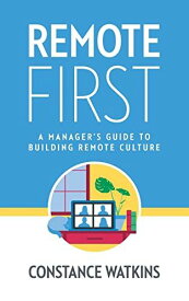 Remote First: A Manager&#039;s Guide to Building Remote Culture [ペーパーバック] Watkins， Constance